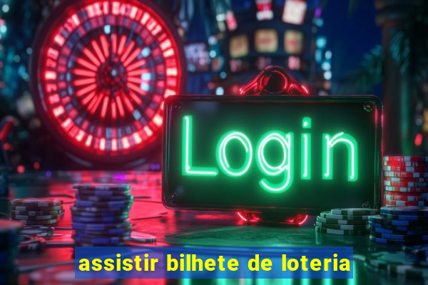 assistir bilhete de loteria